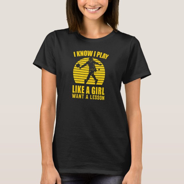 Womens Pickleball Player  I Play Like A Girl Want  T-Shirt (Front)