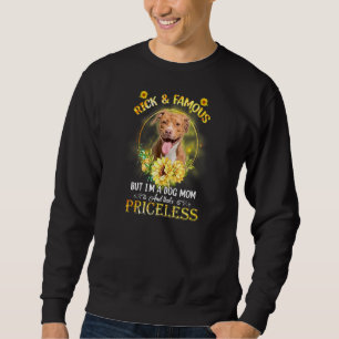 Womens Pitbull I May Not Be Rich And Famous But I' Sweatshirt