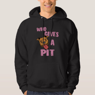 Womens Pitbull  Pit Bull  Who Gives A Pit Hoodie