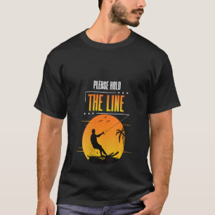 Womens Please Hold The Line Waterskiing Pun Waters T-Shirt