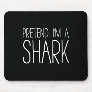 Womens Pretend I'm A Shark Shirt Adult Kids Men Wo Mouse Mat