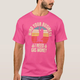 Womens Prices Mind Your Business I Need Gas Money  T-Shirt