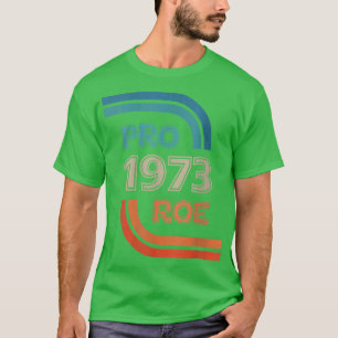 Womens Pro Reproductive Rights 1973 ProRoe T-Shirt