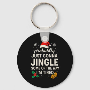 Womens Probably Just Gonna Jingle Some Of Way I'm  Key Ring