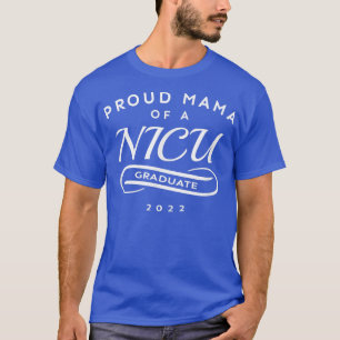 Womens Proud Mama of a NICU Graduate 2022 Preemie T-Shirt