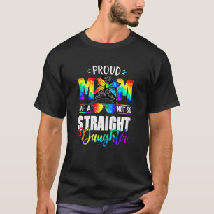Womens Proud Mum Of A Not So Straight Daughter Lgb T-Shirt