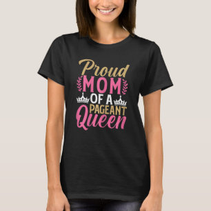 Womens Proud Mum Of A Pageant Queen Beauty Pageant T-Shirt