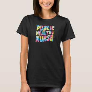 Womens Public Health Nurse For Tie Dye Groovy Publ T-Shirt