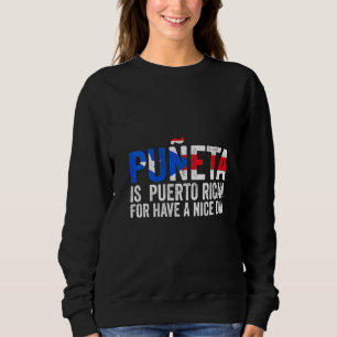 Womens Puñeta Is Puerto Rican For Have A Nice Day Sweatshirt