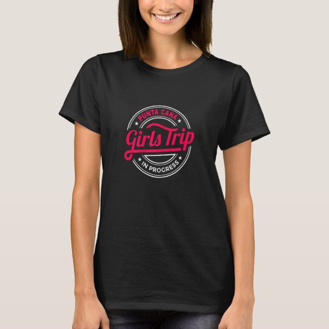 Womens Punta Cana Girls Trip In Progress Matching  T-Shirt (Front)