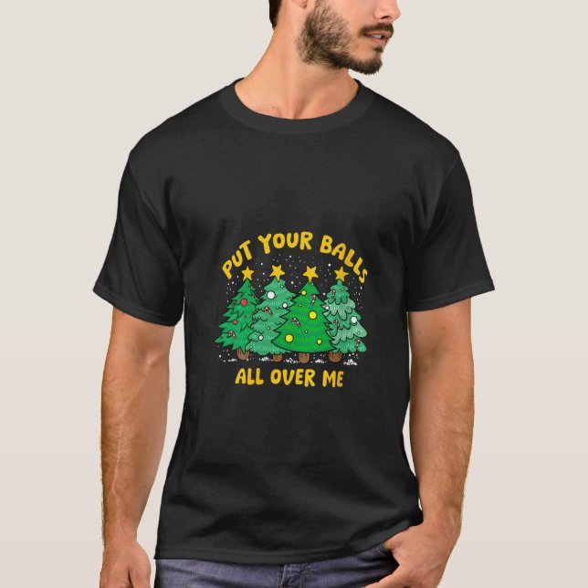 Womens Put Your Balls All Over Me Christmas Inappr T-Shirt (Front)