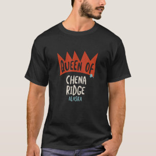 Womens Queen Of Chena Ridge Alaska  Girls Ak T-Shirt