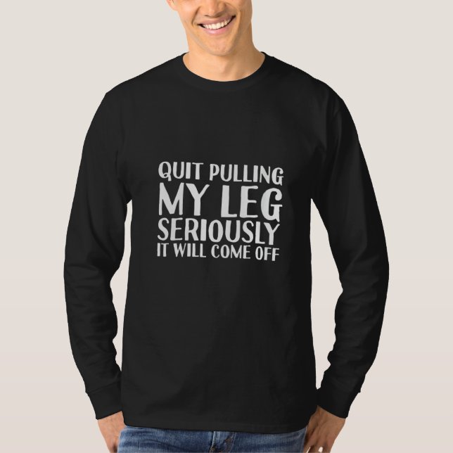 Womens QUIT PULLING MY LEG Funny Amputation Recove T-Shirt (Front)