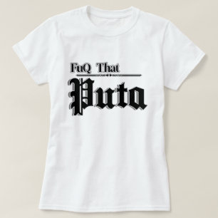 womens quotes Fuq that Puta  T-Shirt