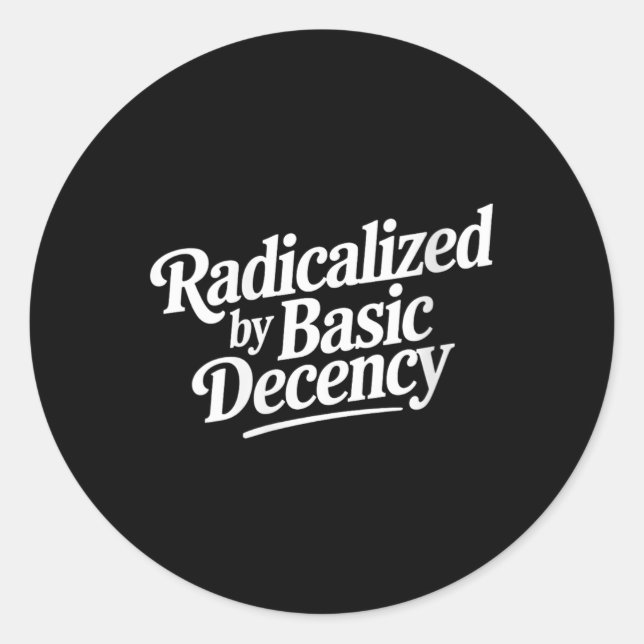 Womens Radicalised By Basic Decency Funny Social D Classic Round Sticker (Front)