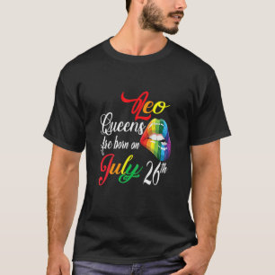 Womens Rainbow Lips Queens Are Born On July 26Th L T-Shirt