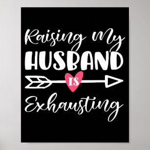 Womens raising husband is exhausting funny saying poster