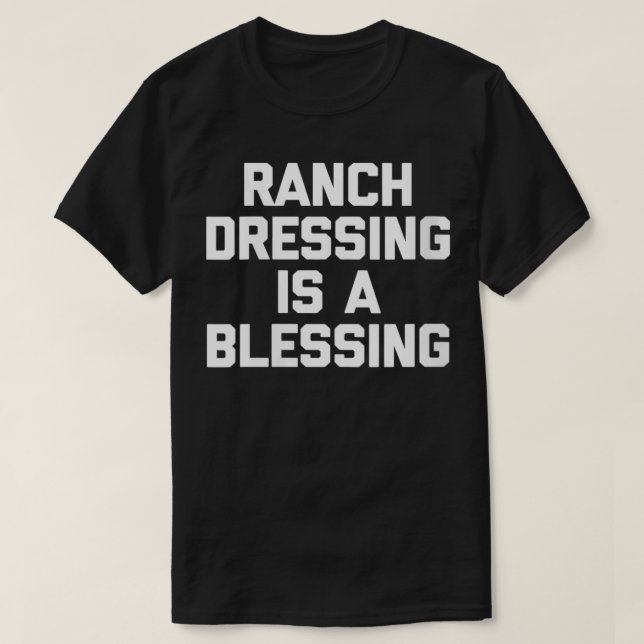Womens Ranch Dressing Is A Blessing  funny saying  T-Shirt (Design Front)