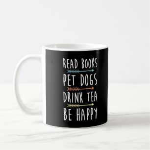 Womens Read Books Pet Dogs Drink Tea Be Happy Funn Coffee Mug
