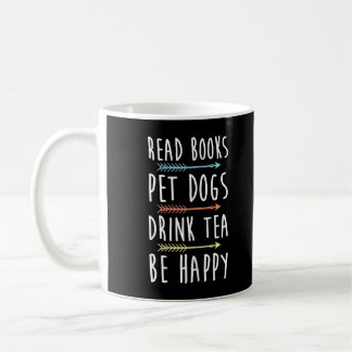 Womens Read Books Pet Dogs Drink Tea Be Happy Funn Coffee Mug