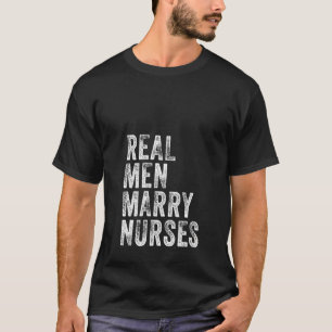Womens Real Men Marry Nurses Future Husband Wife E T-Shirt
