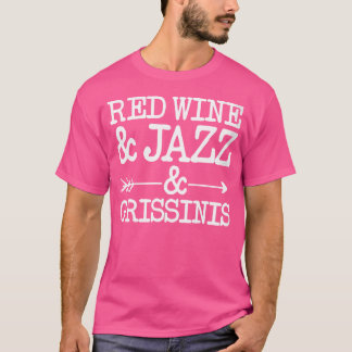 Womens Red Wine And Jazz And Grissinis T-Shirt