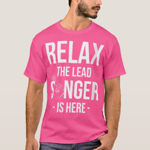Womens Relax The Lead Singer Is Here Opera-Singer T-Shirt