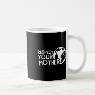 Womens Respect Your Mother, Earth, Nature, Coffee Mug
