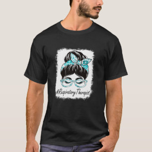 Womens Respiratory Therapist Messy Bun Bleached Wo T-Shirt