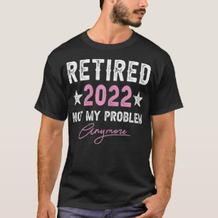 Womens Retired 2022 Not My Problem Anymore Funny V T-Shirt