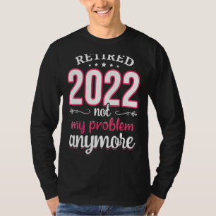 Womens Retired 2022 Not My Problem Teacher Retirem T-Shirt