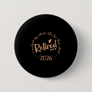 Womens Retired 2026 I Worked My Whole Life For Thi 6 Cm Round Badge