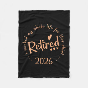 Womens Retired 2026 I Worked My Whole Life For Thi Fleece Blanket