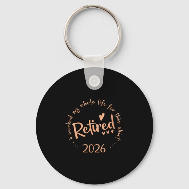 Womens Retired 2026 I Worked My Whole Life For Thi Key Ring (Front)