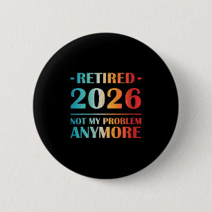 Womens Retired 2026 Not My Problem Anymore Funny R 6 Cm Round Badge