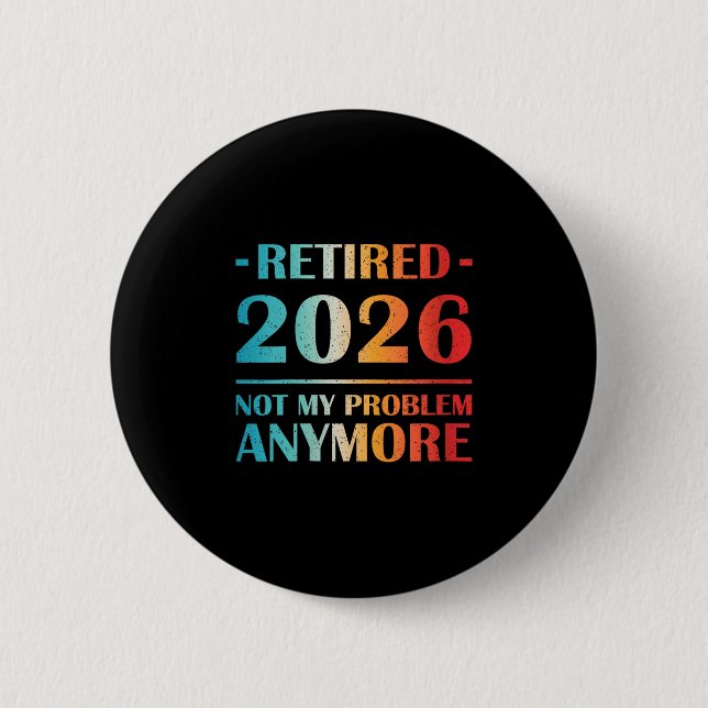 Womens Retired 2026 Not My Problem Anymore Funny R 6 Cm Round Badge (Front)