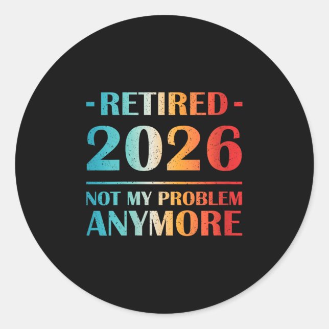 Womens Retired 2026 Not My Problem Anymore Funny R Classic Round Sticker (Front)