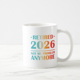 Womens Retired 2026 Not My Problem Anymore Funny R Coffee Mug