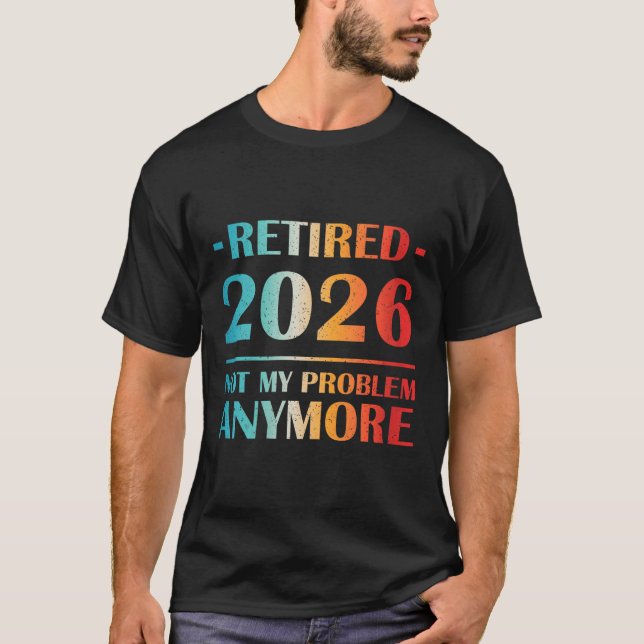 Womens Retired 2026 Not My Problem Anymore Funny R T-Shirt (Front)