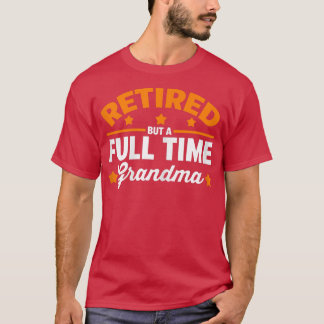 Womens Retired but a full time Grandma Retirement  T-Shirt