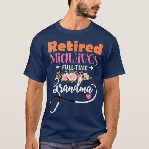 Womens Retired Midwives Full Time Best Grandma Fun T-Shirt