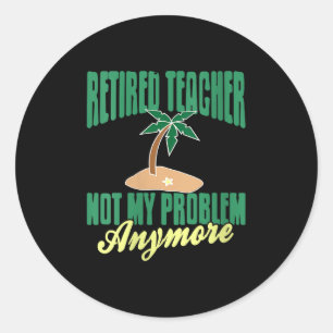 Womens Retired Teacher Not My Problem Anymore Humo Classic Round Sticker