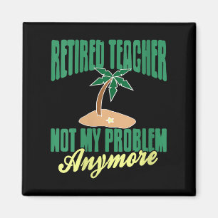 Womens Retired Teacher Not My Problem Anymore Humo Magnet