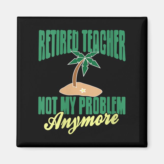 Womens Retired Teacher Not My Problem Anymore Humo Magnet (Front)