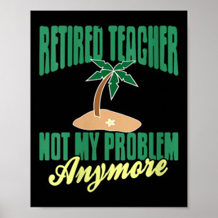 Womens Retired Teacher Not My Problem Anymore Humo Poster