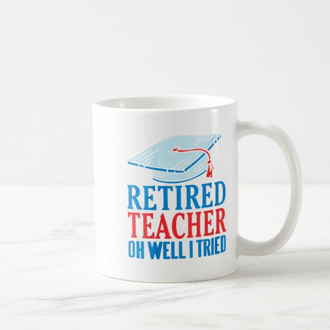 Womens Retired Teacher Oh Well I Tried Funny Sayin Coffee Mug (Right)