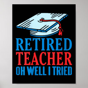Womens Retired Teacher Oh Well I Tried Funny Sayin Poster