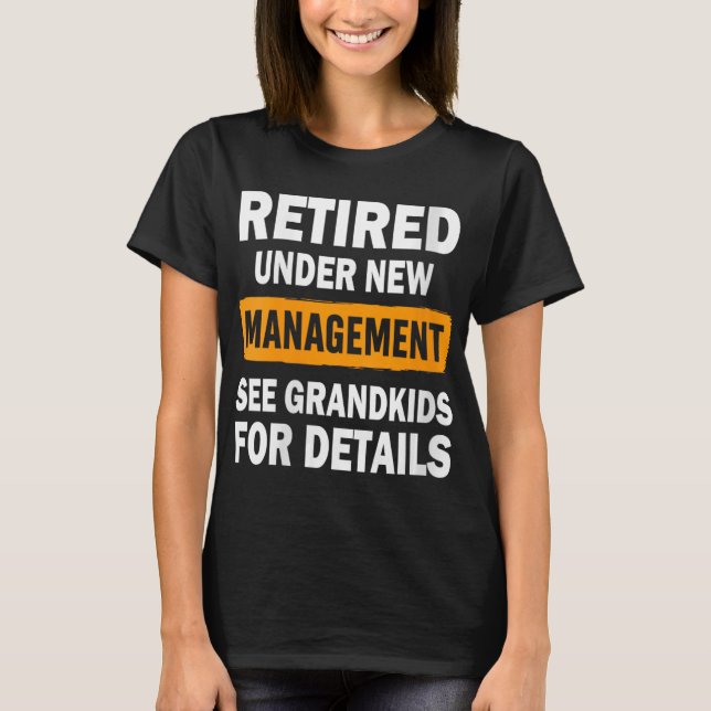 Womens Retired Under New Management See Grandkids  T-Shirt (Front)