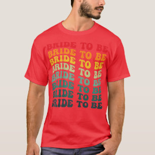Womens Retro Bride To Be 70s Style Wedding and Bac T-Shirt