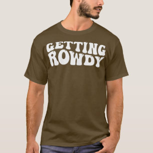 Womens Retro Getting Rowdy Funny Bachelorette Part T-Shirt
